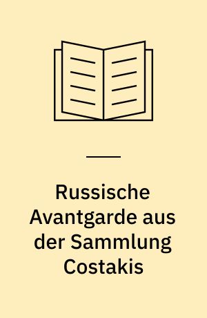 Russische Avantgarde aus der Sammlung Costakis