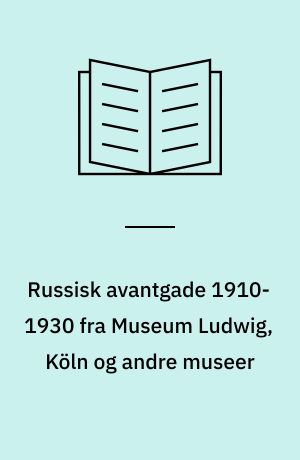 Russisk avantgade 1910-1930 fra Museum Ludwig, Köln og andre museer