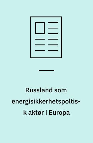 Russland som energisikkerhetspoltisk aktør i Europa