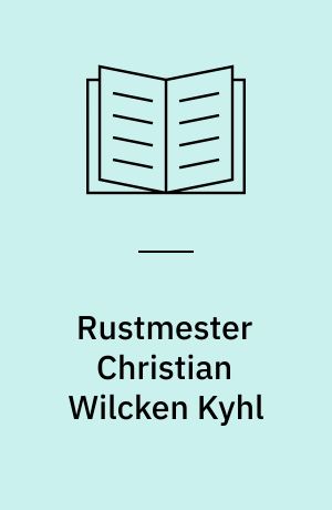 Rustmester Christian Wilcken Kyhl : bøssemager og opfinder