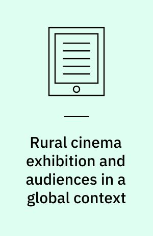 Rural cinema exhibition and audiences in a global context