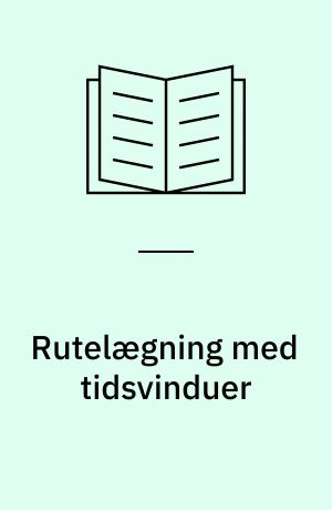 Rutelægning med tidsvinduer : metoder og algoritmer