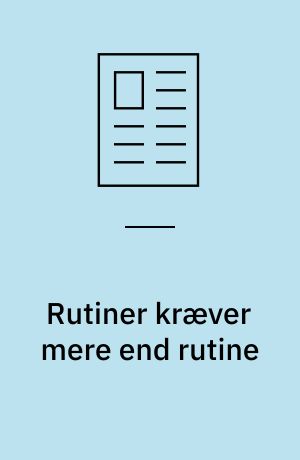 Rutiner kræver mere end rutine