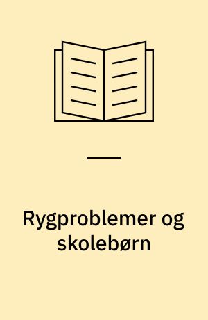 Rygproblemer og skolebørn : forslag til forebyggelse