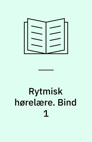 Rytmisk hørelære : arbejdshæfte. Bind 1
