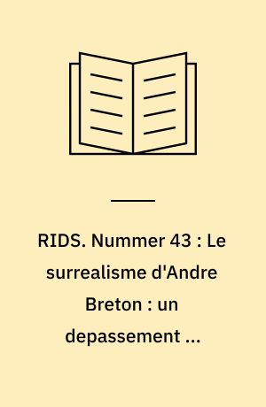 RIDS. Nummer 43 : Le surrealisme d'Andre Breton : un depassement du politique