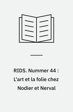 RIDS. Nummer 44 : L'art et la folie chez Nodier et Nerval