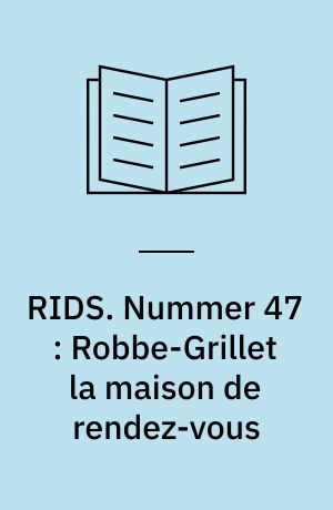 RIDS. Nummer 47 : Robbe-Grillet la maison de rendez-vous : fonctionnement du texte