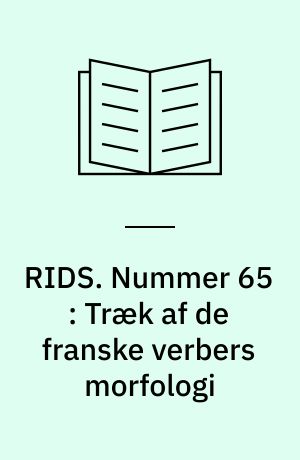 RIDS. Nummer 65 : Træk af de franske verbers morfologi