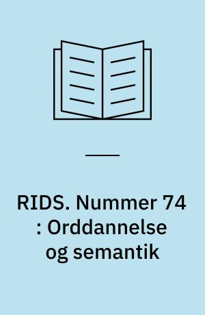 RIDS. Nummer 74 : Orddannelse og semantik