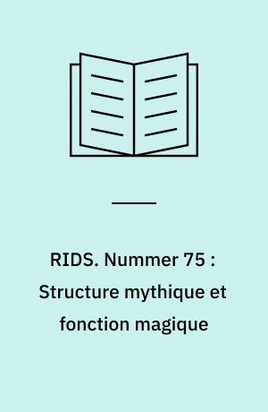 RIDS. Nummer 75 : Structure mythique et fonction magique : essai sur le roman courtois