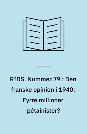RIDS. Nummer 79 : Den franske opinion i 1940: Fyrre millioner pétainister?