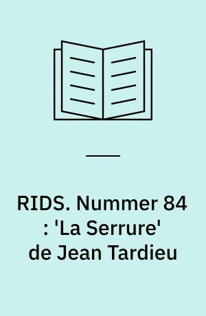RIDS. Nummer 84 : 'La Serrure' de Jean Tardieu : essai d'analyse sémiotique