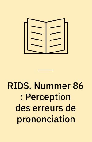 RIDS. Nummer 86 : Perception des erreurs de prononciation : analyse des erreurs de prononciation des Danois, suivie d'une enquête sur la tolérance des Français à ces erreurs