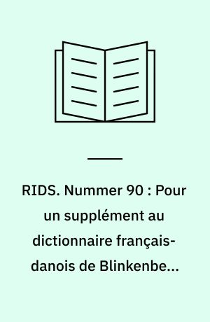 RIDS. Nummer 90 : Pour un supplément au dictionnaire français-danois de Blinkenberg et Høybye