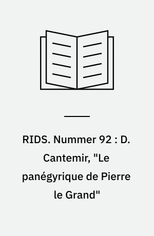 RIDS. Nummer 92 : D. Cantemir, "Le panégyrique de Pierre le Grand"