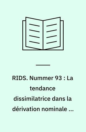 RIDS. Nummer 93 : La tendance dissimilatrice dans la dérivation nominale en roumain : deux rapports préliminaires d'un travail en cours