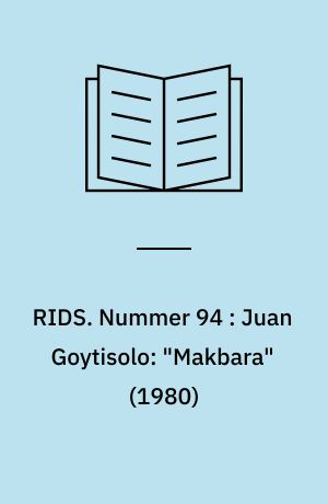 RIDS. Nummer 94 : Juan Goytisolo: "Makbara" (1980) : en neoanarkistisk nomadeutopi : (en narrativ og ideologisk analyse)