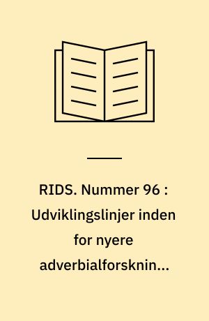 RIDS. Nummer 96 : Udviklingslinjer inden for nyere adverbialforskning, specielt med henblik på fransk