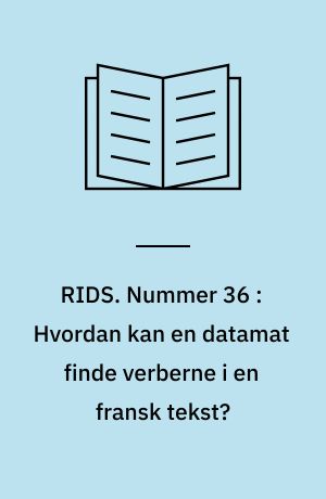 RIDS. Nummer 36 : Hvordan kan en datamat finde verberne i en fransk tekst?