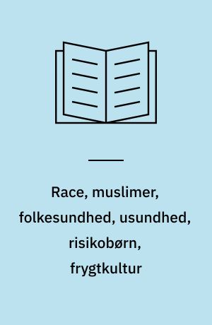 Race, muslimer, folkesundhed, usundhed, risikobørn, frygtkultur