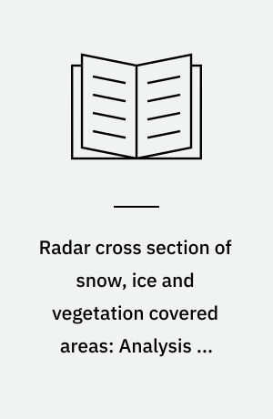 Radar cross section of snow, ice and vegetation covered areas: Analysis of radiometer and radar systems 1-2