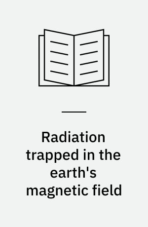 Radiation trapped in the earth's magnetic field : proceedings of the advanced study institute held at the Chr. Michelsen Institute, Bergen, Norway, Aug. 16 - Sept. 3, 1965