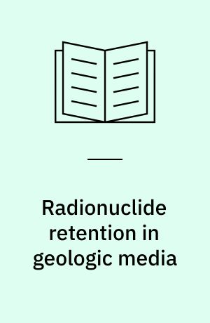 Radionuclide retention in geologic media : media proceedings Oskarshamn, Sweden 7-9 May 2001
