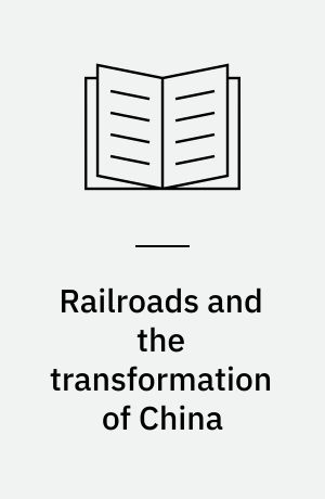 Railroads and the transformation of China
