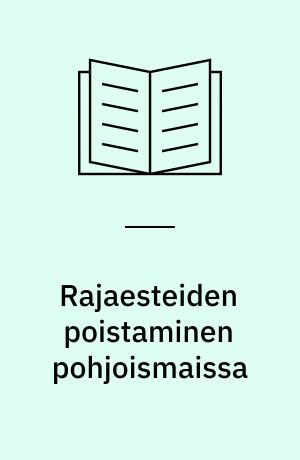 Rajaesteiden poistaminen pohjoismaissa : erityisedustaja Poul Schlüterin raportti