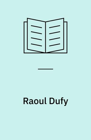 Raoul Dufy : 1877-1953 / Tekst af Ole Næsgaard
