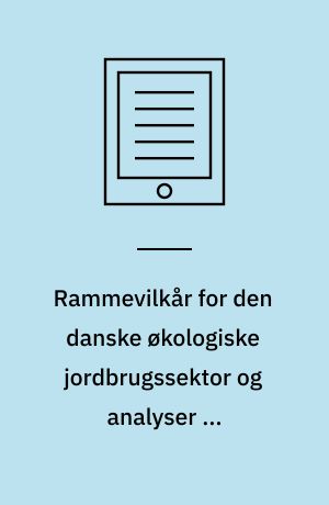 Rammevilkår for den danske økologiske jordbrugssektor og analyser af differentieret omlægningsstøtte