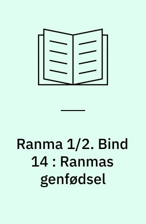 Ranma 1/2. Bind 14 : Ranmas genfødsel