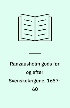 Ranzausholm gods før og efter Svenskekrigene, 1657-60 : en analyse af herregårdsregnskaberne