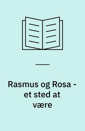 Rasmus og Rosa - et sted at være