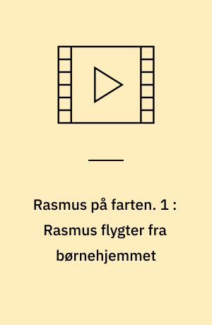 Rasmus på farten. 1 : Rasmus flygter fra børnehjemmet