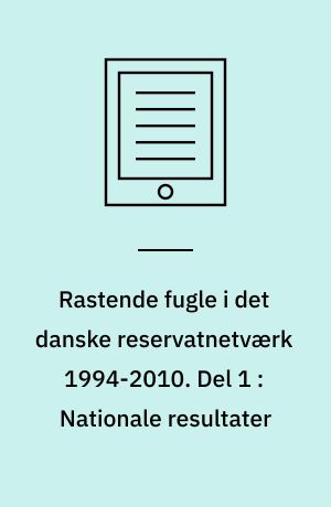 Rastende fugle i det danske reservatnetværk 1994-2010. Del 1 : Nationale resultater