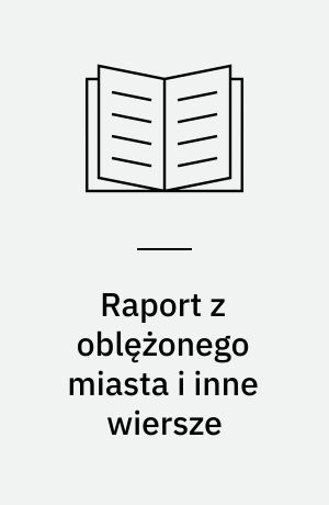 Raport z oblężonego miasta i inne wiersze