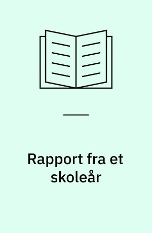 Rapport fra et skoleår : overvejelser, handlinger og hændelser