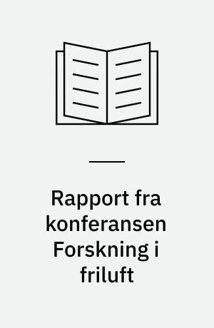 Rapport fra konferansen Forskning i friluft : landskonferanse om friluftsliv og forskning Stjørdal 18. - 19. november 1998