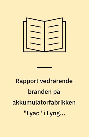 Rapport vedrørende branden på akkumulatorfabrikken "Lyac" i Lyngby tirsdag den 19. februar 1980