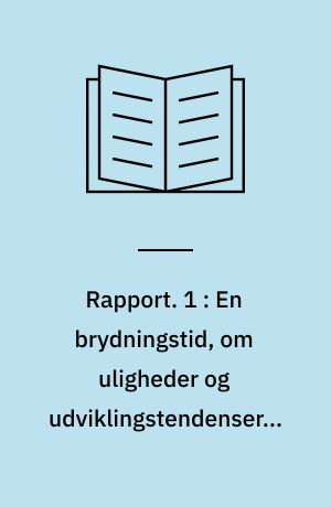 Rapport. 1 : En brydningstid, om uligheder og udviklingstendenser i ungdomstilværelsen