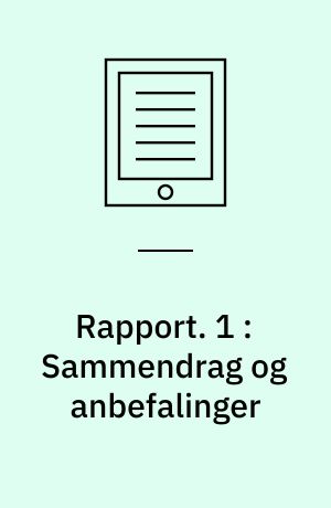 Rapport. 1 : Sammendrag og anbefalinger