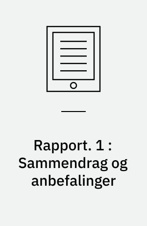 Rapport. 1 : Sammendrag og anbefalinger