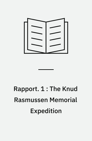 Rapport. 1 : The Knud Rasmussen Memorial Expedition