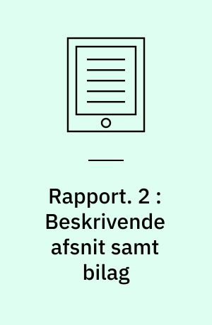 Rapport. 2 : Beskrivende afsnit samt bilag