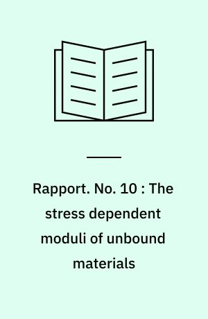 Rapport. No. 10 : The stress dependent moduli of unbound materials