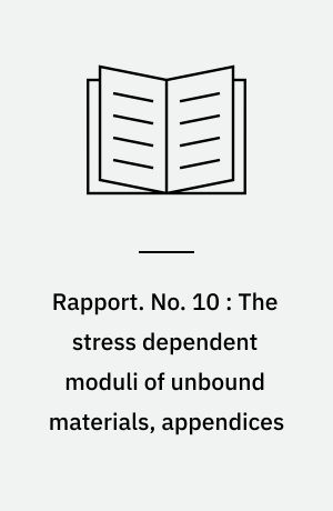Rapport. No. 10 : The stress dependent moduli of unbound materials, appendices