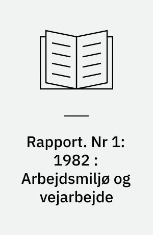 Rapport. Nr 1:1982 : Arbejdsmiljø og vejarbejde