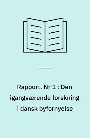 Rapport. Nr 1 : Den igangværende forskning i dansk byfornyelse